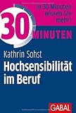 30 Minuten Hochsensibilität im Beruf by Kathrin Sohst