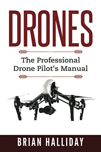 Preisvergleich Produktbild Drones: The Professional Drone Pilot's Manual