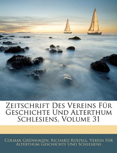 Zeitschrift Des Vereins Fr Geschichte Und Alterthum Schlesiens, Volume 31