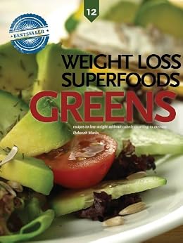 Greens, Weight Loss Superfoods: Recipes to Help You Lose Weight Without Calorie Counting or 
