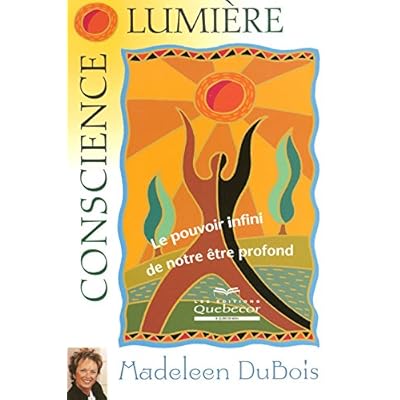 Conscience lumière - Le pouvoir infini de notre être profond - Conscience lumière - Le pouvoir infini de notre être profond -
