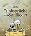 Alte Trinksprüche und Sauflieder by 