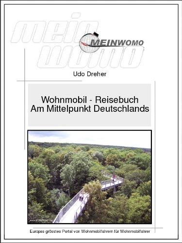 Wohnmobil Reisebuch: Am Mittelpunkt Deutschlands: 6. aktualisierte Auflage, 2017