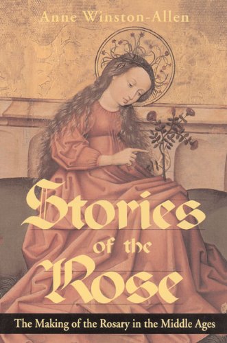 Stories of the Rose: The Making of the Rosary in the Middle Ages