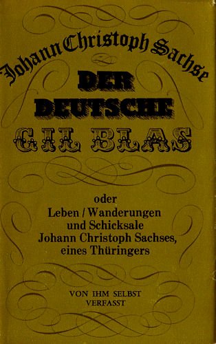 Der deutsche Gil Blas . Eingeführt von Goethe. Oder Leben, Wanderungen und Schicksale Johann Christoph Sachses, eines Thüringers von ihm selbst verfasst .