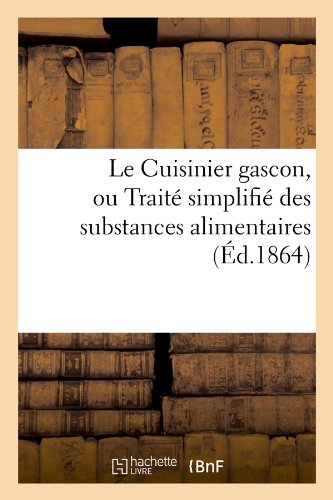 Le Cuisinier gascon, ou Traité simplifié des substances alimentaires, (Éd.1864) francais Le Cuisinier gascon, ou Traité simplifié des substances alimentaires, (Éd.1864) francais