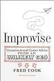 Improvise: Unconventional Career Advice from an Unlikely CEO by Fred Cook (2014-04-15) by Fred Cook