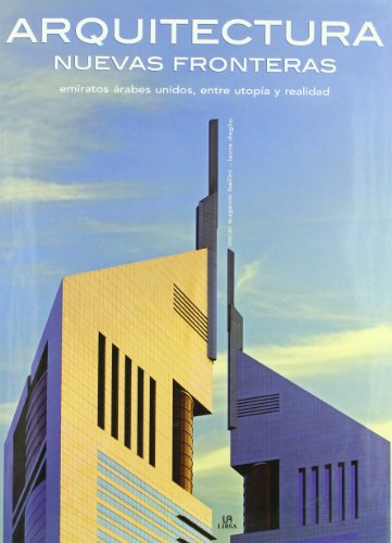 Arquitectura Nuevas Fronteras: Emiratos Árabes Unidos, entre Utopía y Realidad