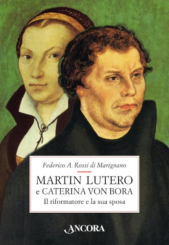 Download Martin Lutero e Caterina von Bora. Il riformatore e la sua sposa Download Martin Lutero e Caterina von Bora. Il riformatore e la sua sposa