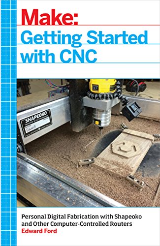 Download Getting Started with CNC: Personal Digital Fabrication with Shapeoko and Other Computer-Controlled Routers (Make) Download Getting Started with CNC: Personal Digital Fabrication with Shapeoko and Other Computer-Controlled Routers (Make)
