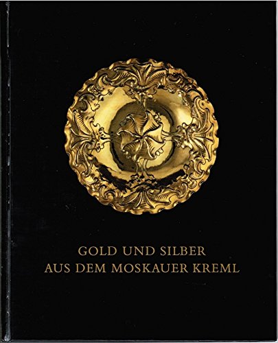 Gold Und Silber Aus Dem Moskauer Kreml Meisterwerke - 
