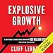 Explosive Growth: A Few Things I Learned While Growing to 100 Million Users and Losing $78 Million: Ultimate Startup Playbook in Entrepreneurship, Business Strategy, Online Marketing, Leadership & PR by 