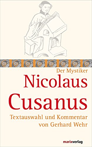 Download Nicolaus Cusanus: Textauswahl und Kommentar von Gerhard Wehr (Kleine Mystiker-Reihe) Download Nicolaus Cusanus: Textauswahl und Kommentar von Gerhard Wehr (Kleine Mystiker-Reihe)