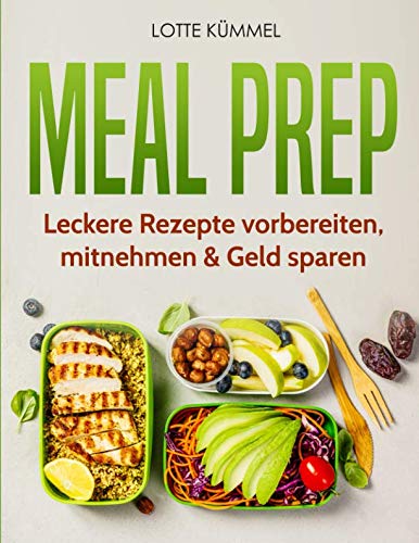 Meal Prep: Leckere Rezepte vorbereiten, mitnehmen & Geld sparen