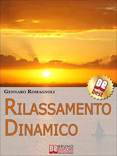 Rilassamento Dinamico. Come Ottenere Stati di Rilassamento Profondo con la Dinamica Mentale. (Ebook Italiano - Anteprima Gratis): Come Ottenere Stati di Rilassamento Profondo con la Dinamica Mentale Rilassamento Dinamico. Come Ottenere Stati di Rilassamento Profondo con la Dinamica Mentale. (Ebook Italiano - Anteprima Gratis): Come Ottenere Stati di Rilassamento Profondo con la Dinamica Mentale