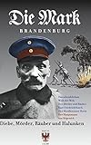 Diebe, Mörder, Räuber und Halunken (Die Mark Brandenburg) by 