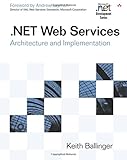.NET Web Services: Architecture and Implementation: Architecture and Implementation with .Net (MICROSOFT NET DEVELOPMENT SERIES) by