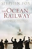 Image de The Ocean Railway: Isambard Kingdom Brunel, Samuel Cunard and the Revolutionary World of the Great Atlantic Steamships