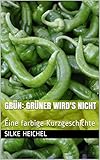 Image de Grün: Grüner wird's nicht: Eine farbige Kurzgeschichte (Farbige Kurzgeschichten 2)