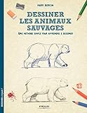 Dessiner les animaux sauvages: Une méthode simple pour apprendre à dessiner