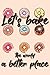 Produktbild Let's bake the world a better place: Liniertes DinA 5 Notizbuch für Bäckerinnen und Bäcker Backen Back Rezept Notizheft Backbuch