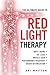 The Ultimate Guide To Red Light Therapy: How to Use Red and Near-Infrared Light Therapy for Anti-Aging, Fat Loss, Muscle Gain, Performance Enhancement, and Brain Optimization by Ari Whitten