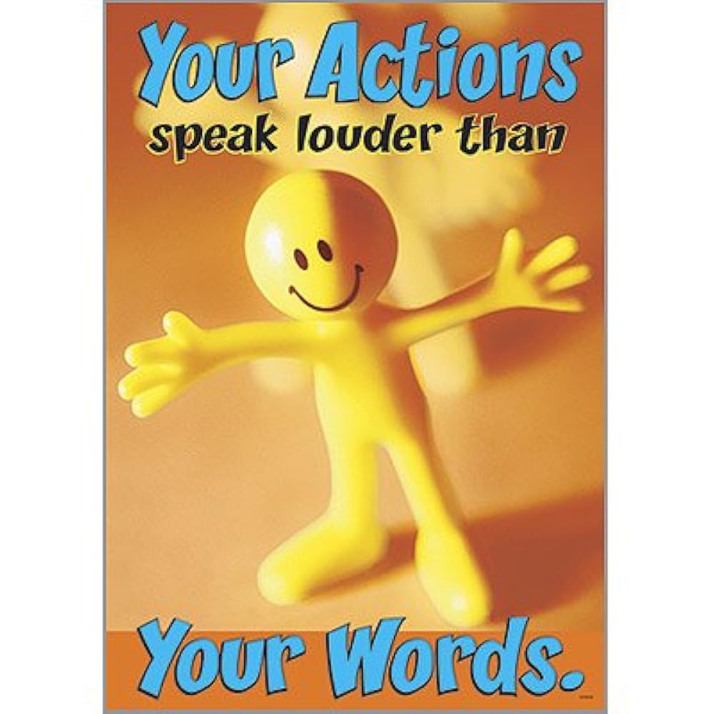 Actions are louder than words. Actions speak louder than words. actions speaking.