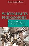 Wirtschaftsphilosophie: Ansätze und Perspektiven von der Antike bis heute (Kleine Philosophische Reihe) by