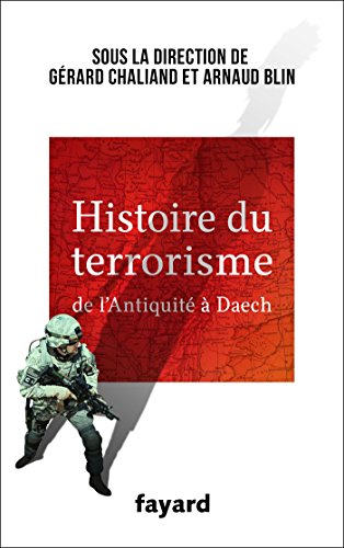 Histoire du Terrorisme : De l'Antiquité à Daech (Documents) Histoire du Terrorisme : De l'Antiquité à Daech (Documents)