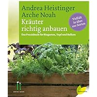 Kräuter richtig anbauen: Das Praxisbuch für Biogarten, Topf und Balkon. Vielfalt in über 100 Sorten