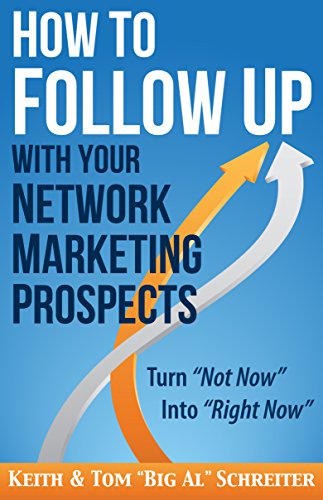 How to Follow Up With Your Network Marketing Prospects: Turn Not Now Into Right Now! (MLM & Network Marketing Book 4) (English Edition)