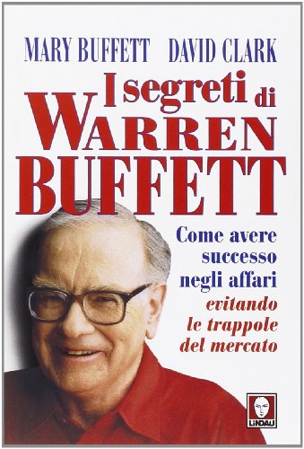 I segreti di Warren Buffett. Come avere successo negli affari evitando le trappole del mercato I segreti di Warren Buffett. Come avere successo negli affari evitando le trappole del mercato