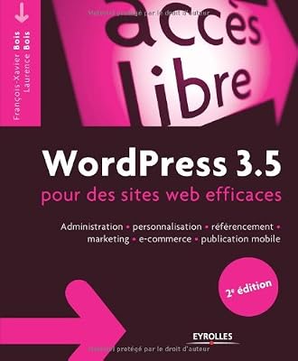 WordPress 3.5 pour le blogueur efficace: Administration - personnalisation - référencement - marketing - e-commerce - publication mobile.