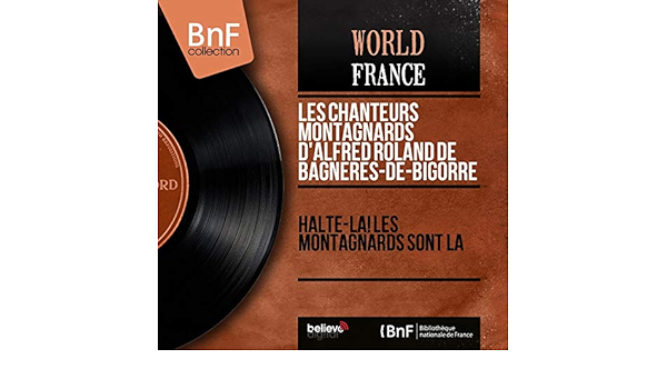 La Bagneraise De Les Chanteurs Montagnards D Alfred Roland De Bagneres De Bigorre Marcel Dubau Sur Amazon Music Amazon Fr