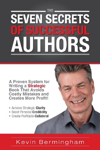 Download The Seven Secrets of Successful Authors: A Proven System for Writing a Strategic Book That Avoids Costly Mistakes and Creates More Profit!