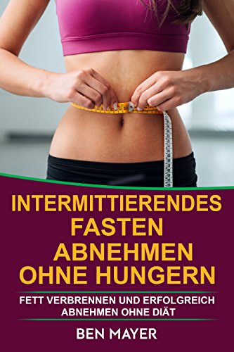 Download Kurzzeitfasten: Intermittierendes Fasten: Abnehmen ohne hungern & Fett verbrennen und erfolgreich abnehmen ohne Diät (Teilzeitdiät, 5 2 Diät, 16 8 Diät, Idealgewicht, mühelos abnehmen) Download Kurzzeitfasten: Intermittierendes Fasten: Abnehmen ohne hungern & Fett verbrennen und erfolgreich abnehmen ohne Diät (Teilzeitdiät, 5 2 Diät, 16 8 Diät, Idealgewicht, mühelos abnehmen)