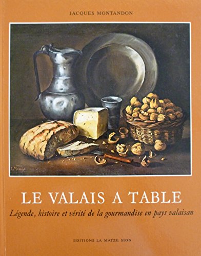 Le Valais à table. Légende, histoire et vérité de la gourmandise en pays valaisan. Dessins de Jan Liberek francais