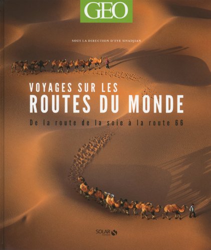 Voyages sur les routes du monde - Géo francais Voyages sur les routes du monde - Géo francais