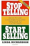 Stop Telling, Start Selling: How to Use Customer-Focused Dialogue to Close Sales by