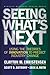 Seeing What's Next: Using the Theories of Innovation to Predict Industry Change: Using Theories of Innovation to Predict Industry Change by