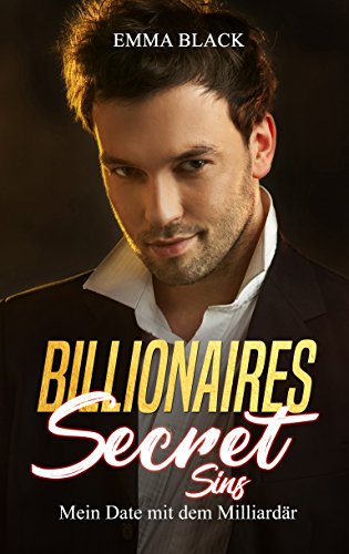 Billionaires Secret Sins: Mein Date mit dem Milliardär (Billionaires Stories 1) Billionaires Secret Sins: Mein Date mit dem Milliardär (Billionaires Stories 1)