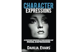 Character Expressions: A Fiction Writer's Thesaurus of Facial Expressions