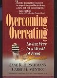 Overcoming Overeating: Living Free In A World Of Food Overcoming Overeating: Living Free In A World Of Food