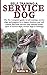 Price comparison product image SELF TRAINING A SERVICE DOG: The No 1 guide to self training of service dogs / puppies book (service dog training books / types of service dogs / service dogs in training)