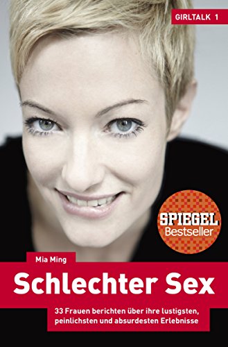 Schlechter Sex - Girltalk 1: 33 Frauen berichten über ihre lustigsten, peinlichsten und absurdesten Erlebnisse