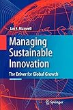 Managing Sustainable Innovation: The Driver for Global Growth by Ian E. E. Maxwell