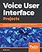 Produktbild Voice User Interface Projects: Build voice-enabled applications using Dialogflow for Google Home and Alexa Skills Kit for Amazon Echo (English Edition)