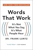 Words That Work: It's Not What You Say, It's What People Hear by