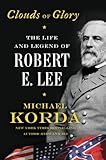 Clouds of Glory: The Life and Legend of Robert E. Lee (English Edition) by 