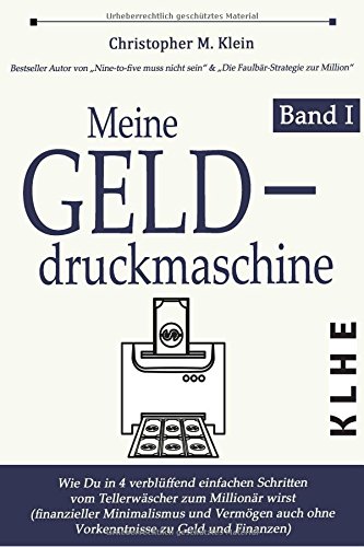 Download Meine Gelddruckmaschine: Wie Du in 4 verblüffend einfachen Schritten vom Tellerwäscher zum Millionär wirst (finanzieller Minimalismus und Vermögen auch ohne Vorkenntnisse zu Geld und Finanzen)